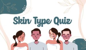 How To Know My Skin Types: Skin Type Quiz